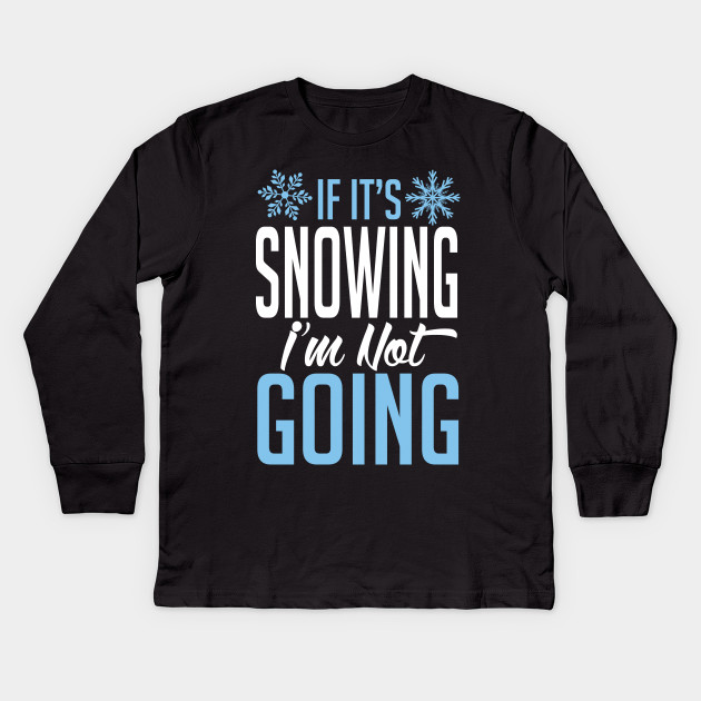 Winter: If it's snowing I'm not going